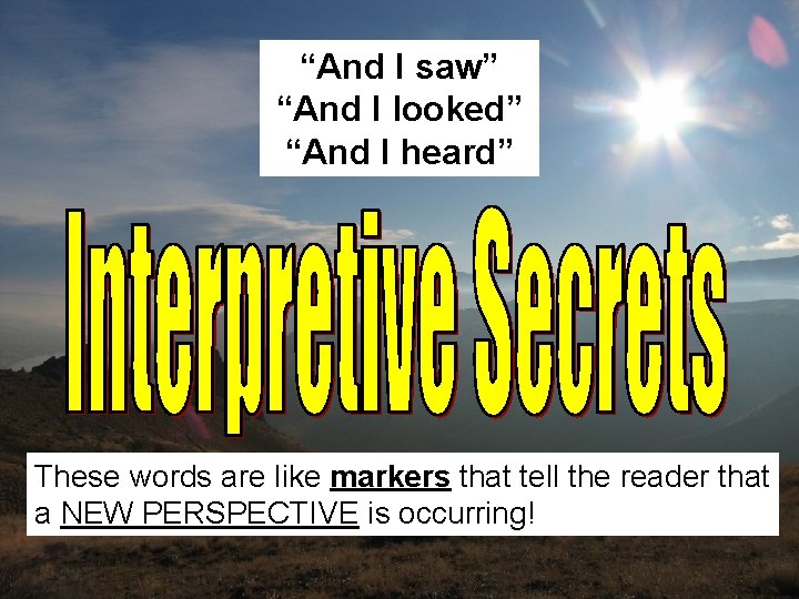 “And I saw” “And I looked” “And I heard” These words are like markers