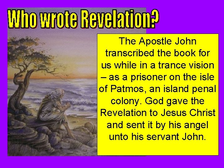 The Apostle John transcribed the book for us while in a trance vision –
