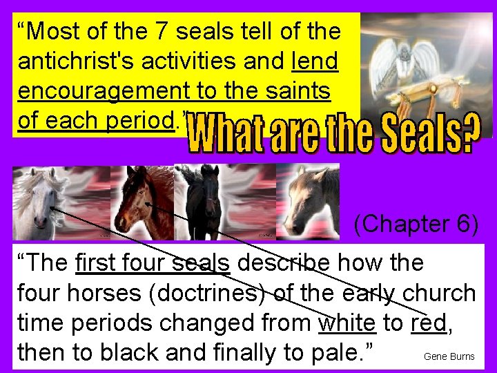 “Most of the 7 seals tell of the antichrist's activities and lend encouragement to