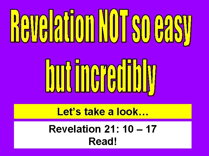 Let’s take a look… Revelation 21: 10 – 17 Read! 