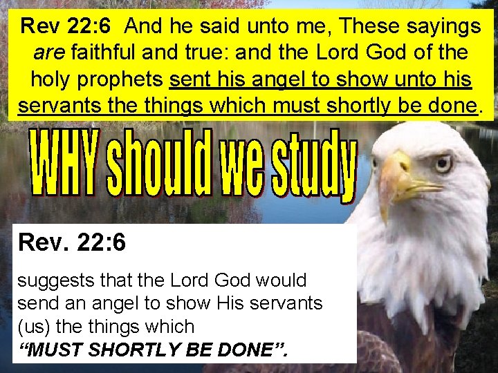 Rev 22: 6 And he said unto me, These sayings are faithful and true: