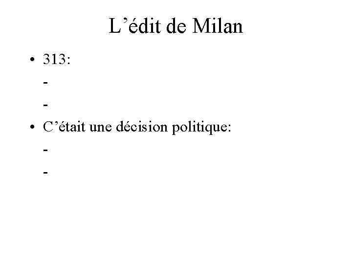 L’édit de Milan • 313: • C’était une décision politique: - 