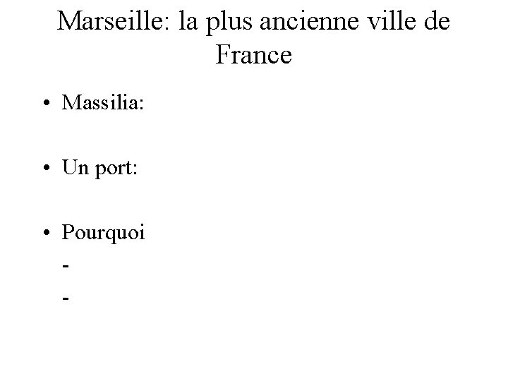 Marseille: la plus ancienne ville de France • Massilia: • Un port: • Pourquoi