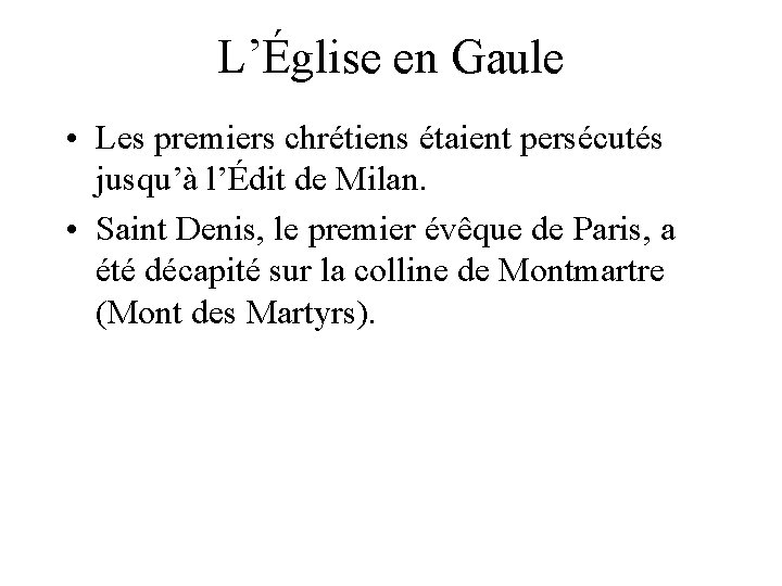 L’Église en Gaule • Les premiers chrétiens étaient persécutés jusqu’à l’Édit de Milan. •