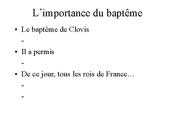 L’importance du baptême • Le baptême de Clovis - • Il a permis -