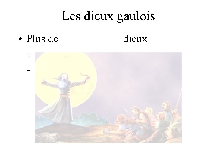 Les dieux gaulois • Plus de ______ dieux - - 
