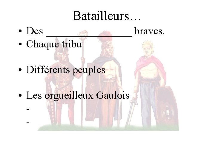 Batailleurs… • Des ________ braves. • Chaque tribu • Différents peuples • Les orgueilleux