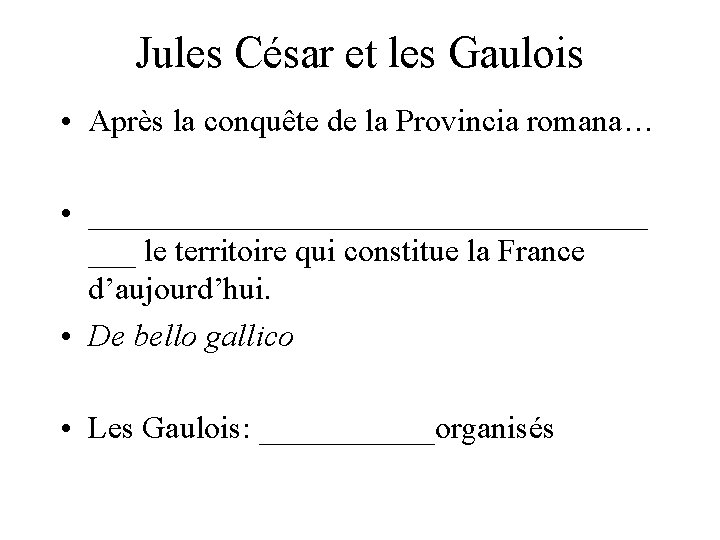 Jules César et les Gaulois • Après la conquête de la Provincia romana… •