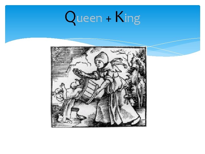 Queen + King Queen + King