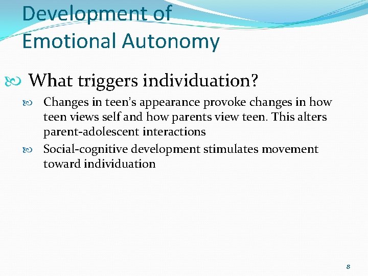 Development of Emotional Autonomy What triggers individuation? Changes in teen’s appearance provoke changes in