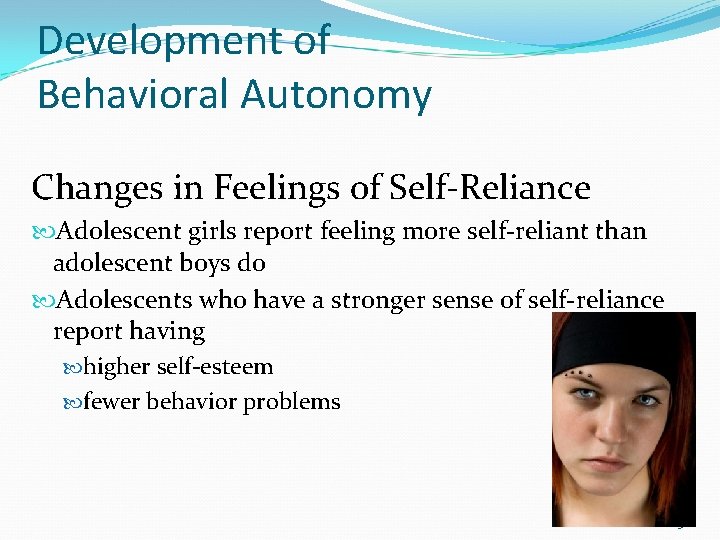 Development of Behavioral Autonomy Changes in Feelings of Self-Reliance Adolescent girls report feeling more