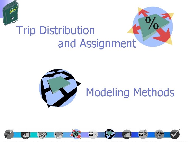 Trip Distribution and Assignment Modeling Methods 