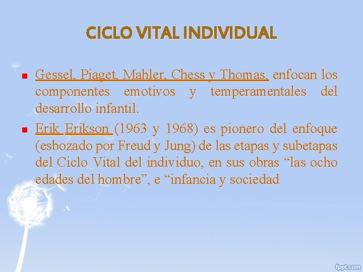 CICLO VITAL INDIVIDUAL n n Gessel, Piaget, Mahler, Chess y Thomas, enfocan los componentes