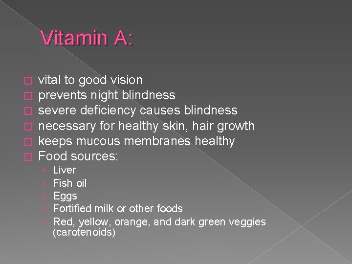 Vitamin A: � � � vital to good vision prevents night blindness severe deficiency