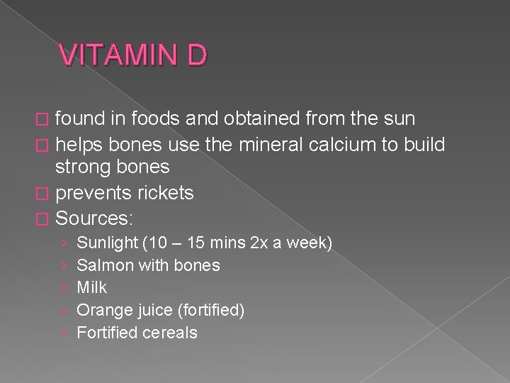 VITAMIN D found in foods and obtained from the sun � helps bones use