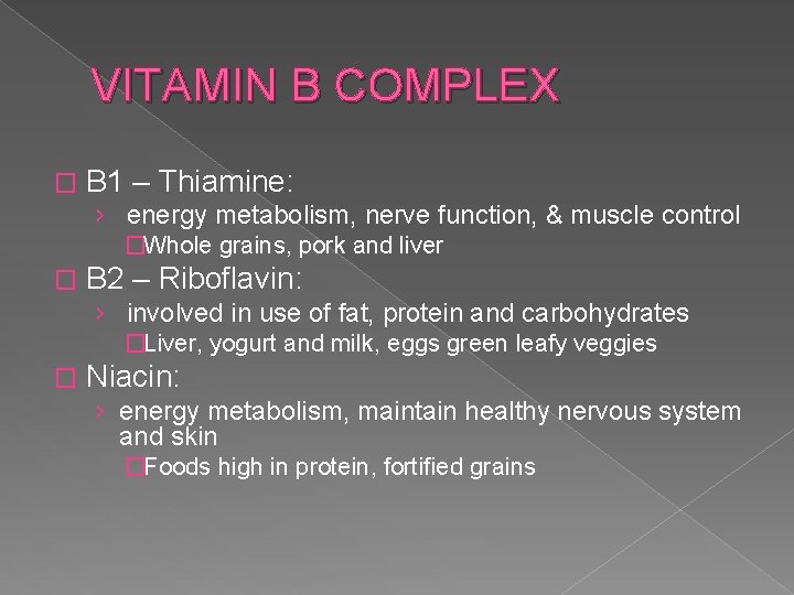 VITAMIN B COMPLEX � B 1 – Thiamine: › energy metabolism, nerve function, &
