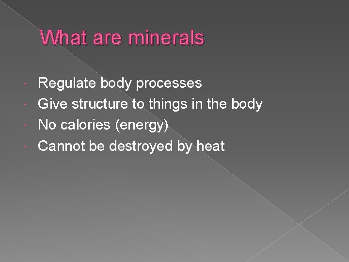 What are minerals Regulate body processes Give structure to things in the body No