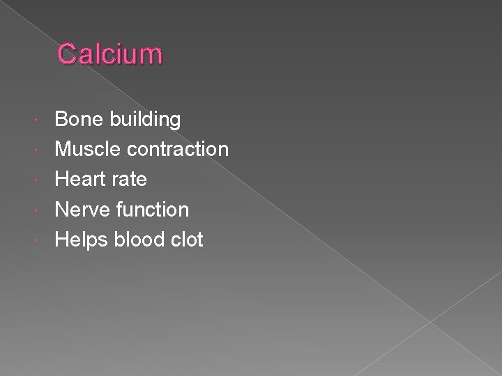 Calcium Bone building Muscle contraction Heart rate Nerve function Helps blood clot 