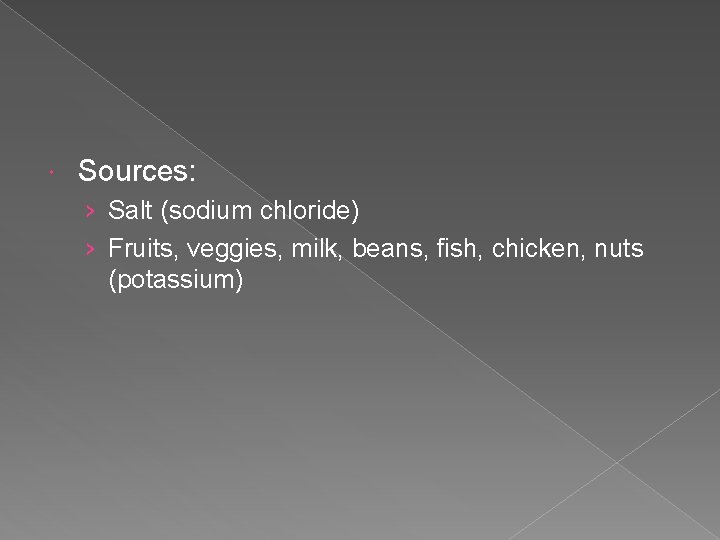  Sources: › Salt (sodium chloride) › Fruits, veggies, milk, beans, fish, chicken, nuts