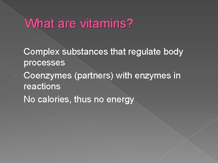 What are vitamins? Complex substances that regulate body processes Coenzymes (partners) with enzymes in