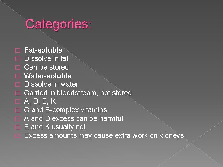 Categories: � � � Fat-soluble Dissolve in fat Can be stored Water-soluble Dissolve in