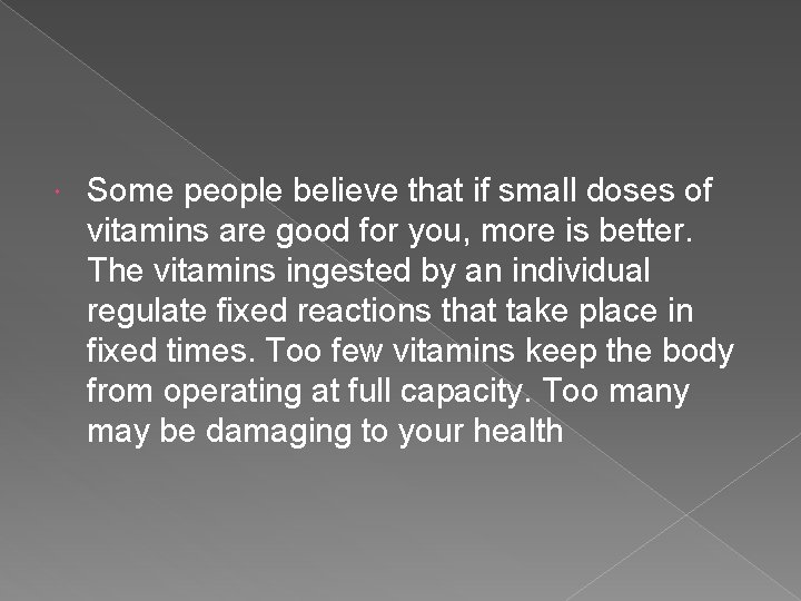  Some people believe that if small doses of vitamins are good for you,