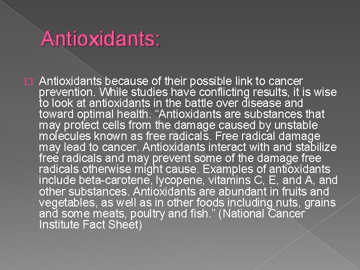 Antioxidants: � Antioxidants because of their possible link to cancer prevention. While studies have