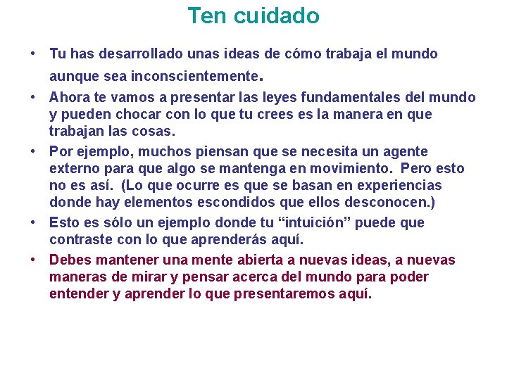 Ten cuidado • Tu has desarrollado unas ideas de cómo trabaja el mundo aunque