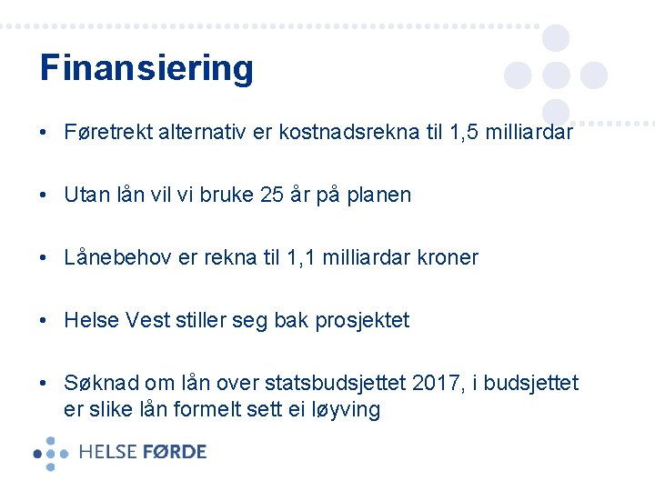 Finansiering • Føretrekt alternativ er kostnadsrekna til 1, 5 milliardar • Utan lån vil