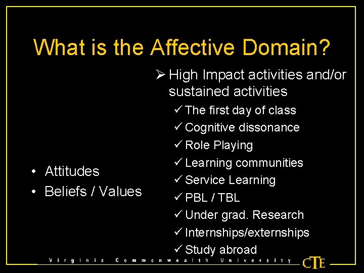 What is the Affective Domain? Ø High Impact activities and/or sustained activities • Attitudes