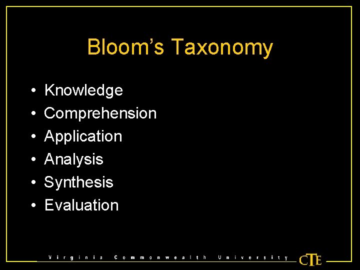 Bloom’s Taxonomy • • • Knowledge Comprehension Application Analysis Synthesis Evaluation 