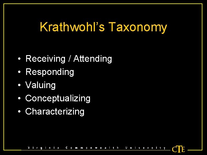 Krathwohl’s Taxonomy • • • Receiving / Attending Responding Valuing Conceptualizing Characterizing 