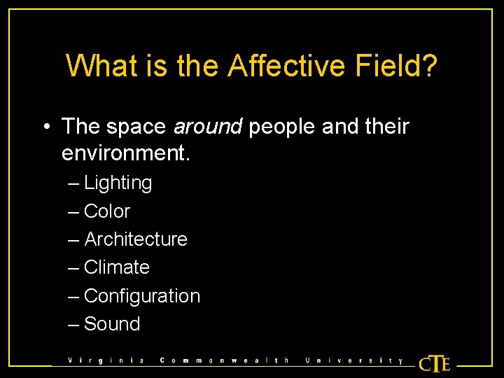 What is the Affective Field? • The space around people and their environment. –