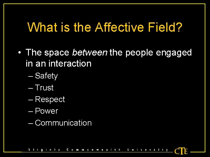 What is the Affective Field? • The space between the people engaged in an