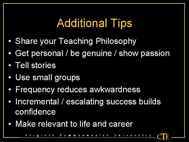 Additional Tips • • • Share your Teaching Philosophy Get personal / be genuine