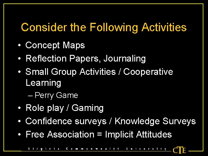 Consider the Following Activities • Concept Maps • Reflection Papers, Journaling • Small Group
