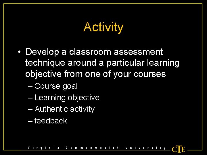 Activity • Develop a classroom assessment technique around a particular learning objective from one