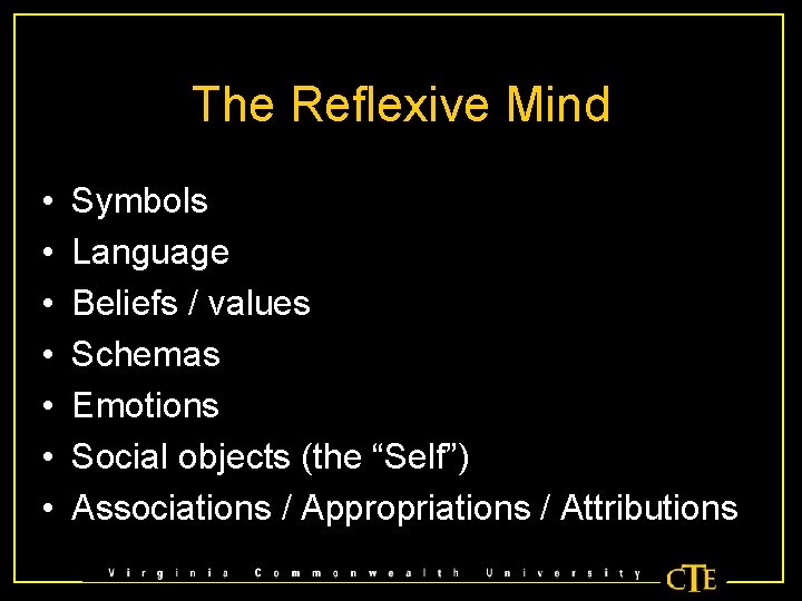 The Reflexive Mind • • Symbols Language Beliefs / values Schemas Emotions Social objects
