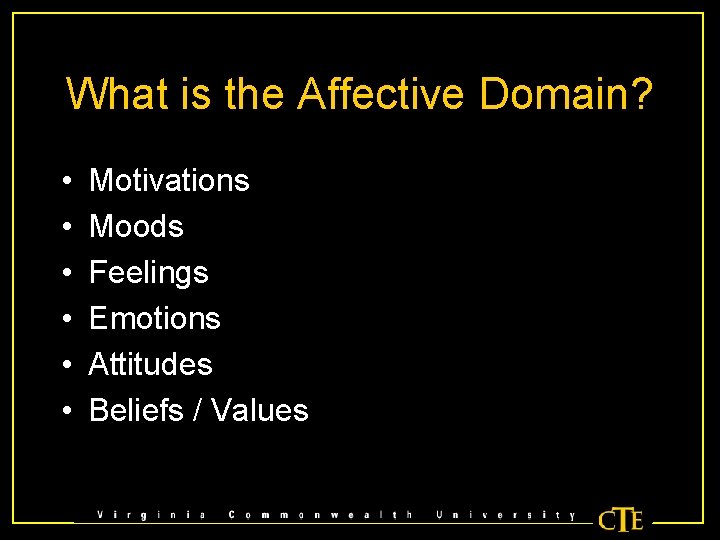 What is the Affective Domain? • • • Motivations Moods Feelings Emotions Attitudes Beliefs