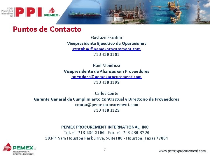Puntos de Contacto Gustavo Escobar Vicepresidente Ejecutivo de Operaciones gescobar@pemexprocurement. com 713 430 3181
