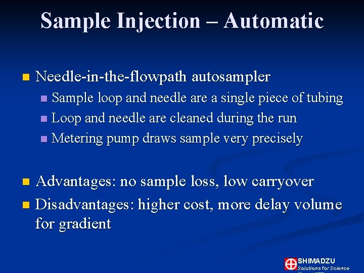 Sample Injection – Automatic n Needle-in-the-flowpath autosampler Sample loop and needle are a single Sample Injection – Automatic n Needle-in-the-flowpath autosampler Sample loop and needle are a single