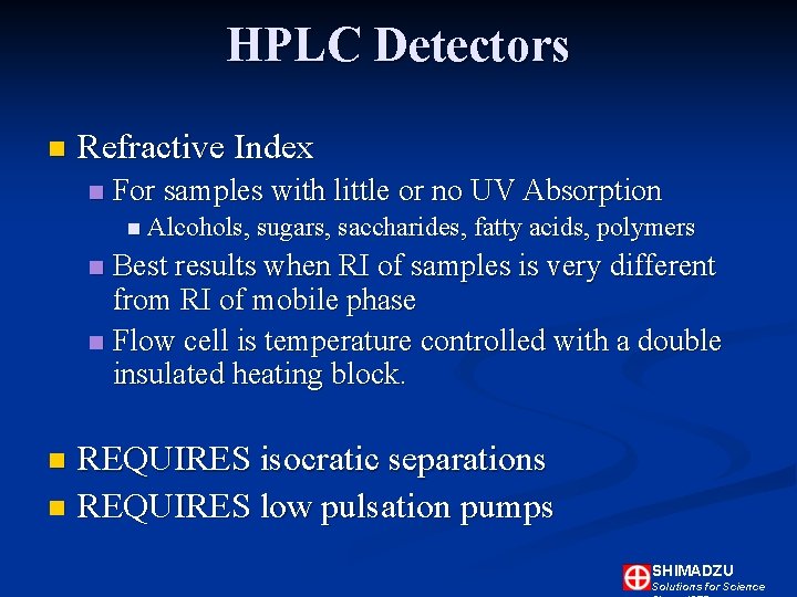 HPLC Detectors n Refractive Index n For samples with little or no UV Absorption HPLC Detectors n Refractive Index n For samples with little or no UV Absorption