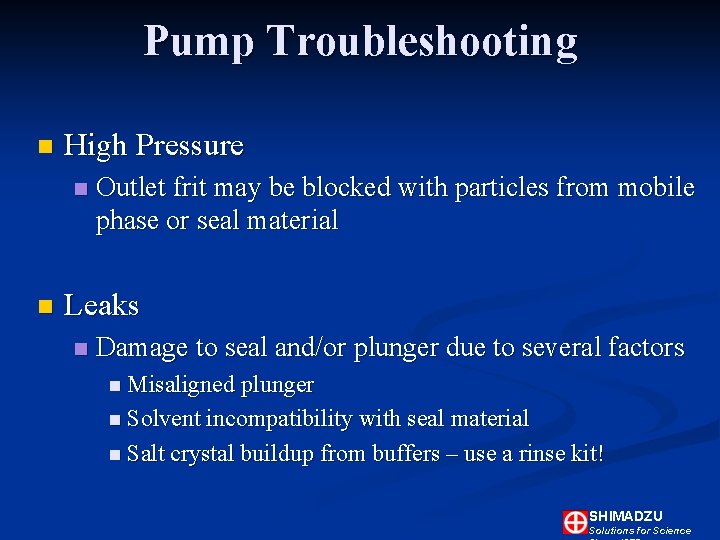 Pump Troubleshooting n High Pressure n n Outlet frit may be blocked with particles Pump Troubleshooting n High Pressure n n Outlet frit may be blocked with particles