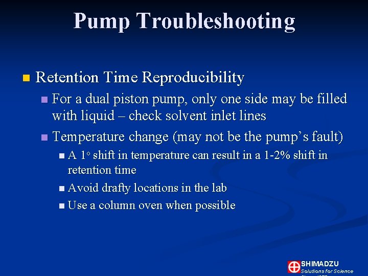 Pump Troubleshooting n Retention Time Reproducibility For a dual piston pump, only one side Pump Troubleshooting n Retention Time Reproducibility For a dual piston pump, only one side