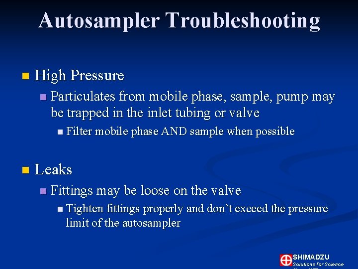 Autosampler Troubleshooting n High Pressure n Particulates from mobile phase, sample, pump may be Autosampler Troubleshooting n High Pressure n Particulates from mobile phase, sample, pump may be