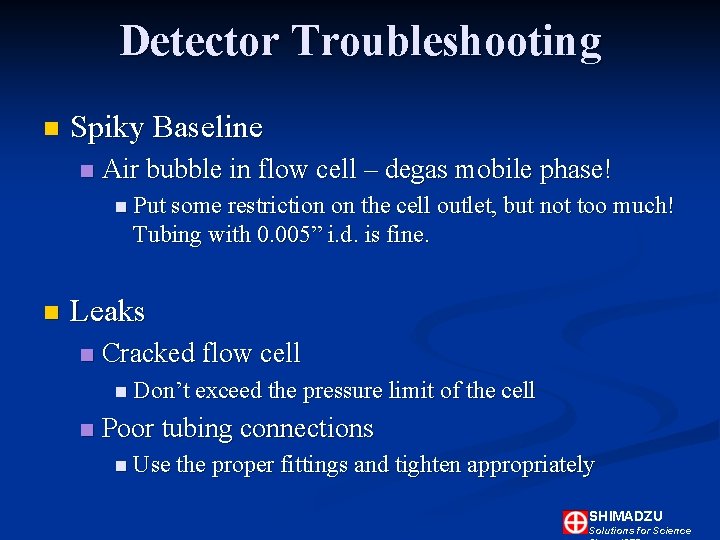 Detector Troubleshooting n Spiky Baseline n Air bubble in flow cell – degas mobile Detector Troubleshooting n Spiky Baseline n Air bubble in flow cell – degas mobile