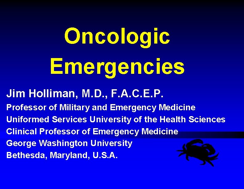Oncologic Emergencies Jim Holliman, M. D. , F. A. C. E. P. Professor of