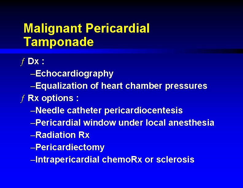 Malignant Pericardial Tamponade ƒ Dx : –Echocardiography –Equalization of heart chamber pressures ƒ Rx