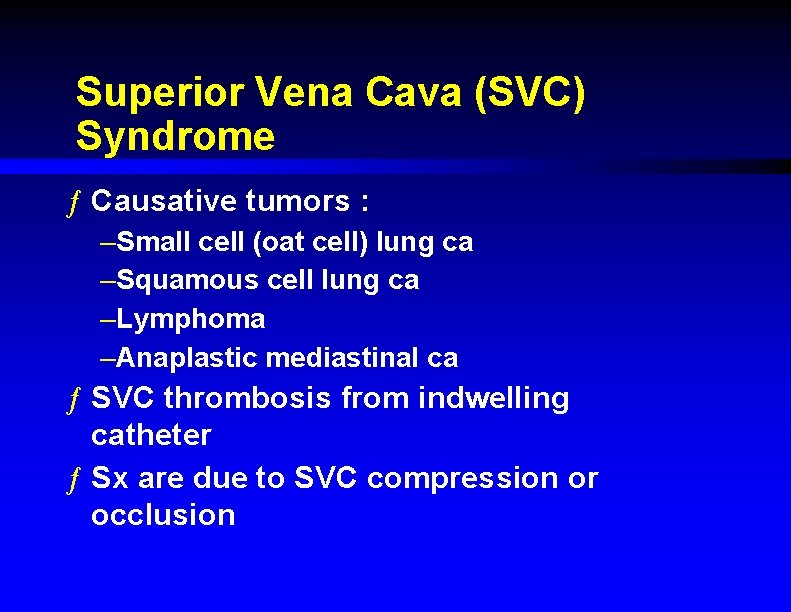 Superior Vena Cava (SVC) Syndrome ƒ Causative tumors : –Small cell (oat cell) lung