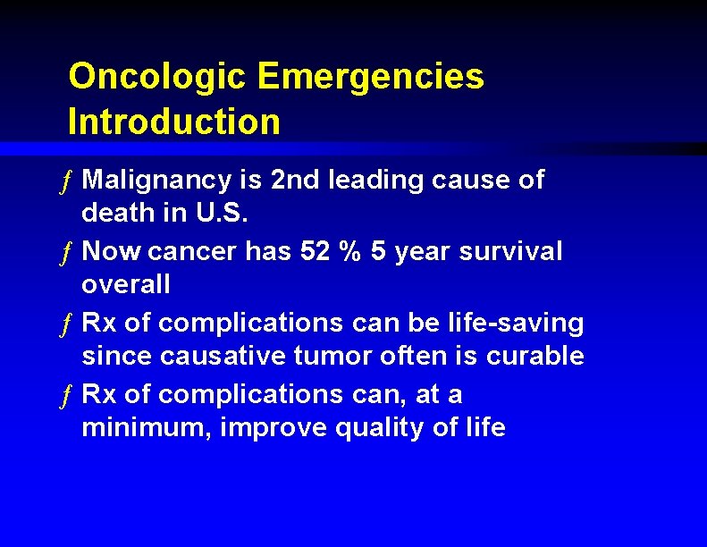 Oncologic Emergencies Introduction ƒ Malignancy is 2 nd leading cause of death in U.